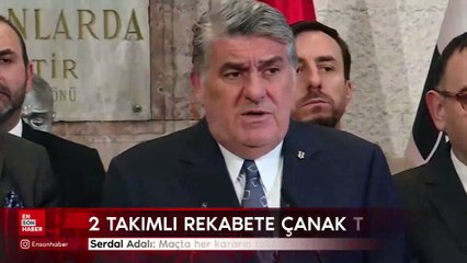 Serdal Adalı: Maçta her kararın takipçisi olacağız