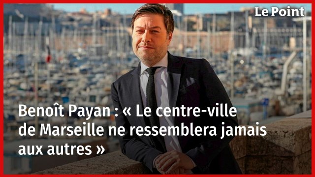 Benoît Payan : « Le centre-ville de Marseille ne ressemblera jamais aux autres »