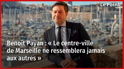 Benoît Payan : « Le centre-ville de Marseille ne ressemblera jamais aux autres »