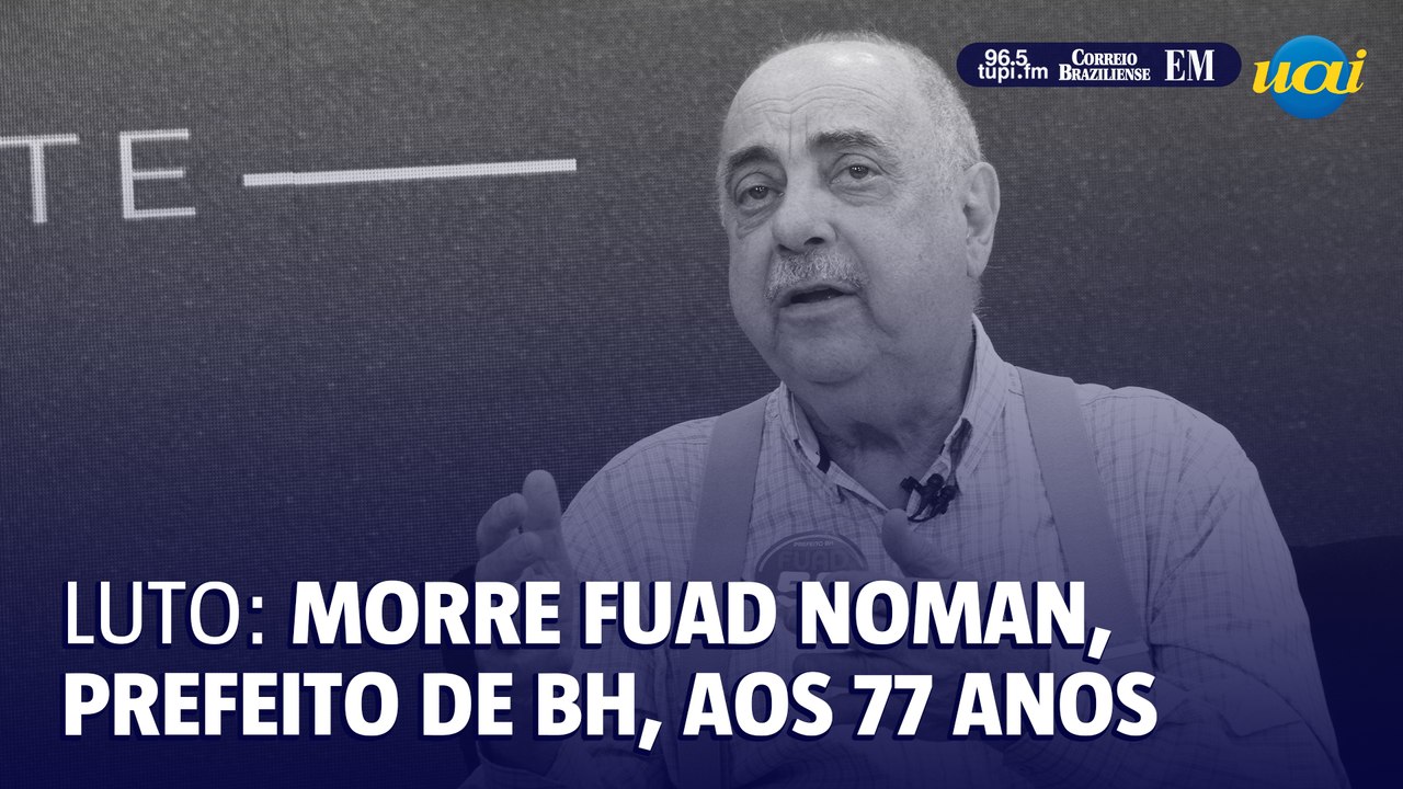 Morre Fuad Noman, prefeito de BH, aos 77 anos