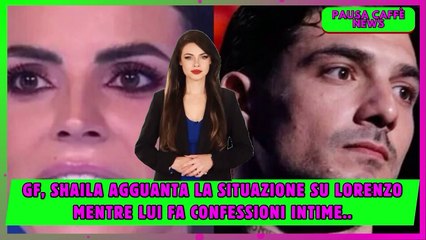 GF, Shaila agguanta la situazione su Lorenzo mentre lui fa confessioni intime..