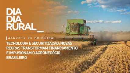 Tecnologia e securitização: novas regras transformam financiamento e impulsionam o agro brasileiro