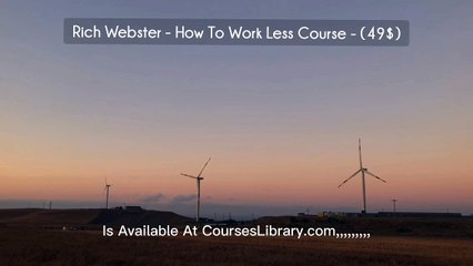 Rich Webster - How To Work Less Course - (49$)