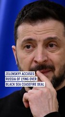 Zelenskyy accuses Russia of lying over Black Sea ceasefire deal