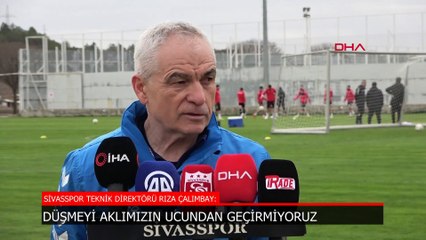 Rıza Çalımbay: Düşmeyi aklımızın ucundan bile geçirmiyoruz