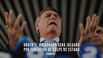 URGENTE: Bolsonaro será julgado por tentativa de golpe de Estado