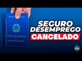 Seguro desemprego CANCELADO: Motivos que podem suspender os pagamentos