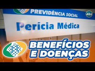 INSS: Doenças que dão direito ao auxílio doença ou aposentadoria por invalidez