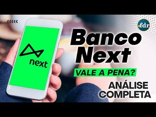Conta Digital Next: Vale a pena abrir conta? Veja benefícios, taxas e cartão
