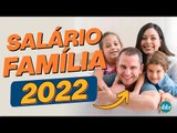 Quem pode receber o Salário Família em 2022? (Regras e Valores)