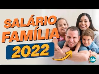 Quem pode receber o Salário Família em 2022? (Regras e Valores)