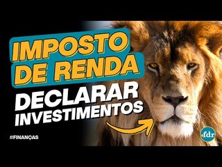 Como declarar investimentos no Imposto de Renda 2022?