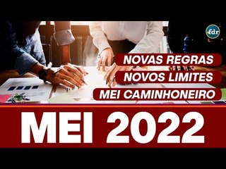 MEI 2022: Novo limite de faturamento, regras atualizadas e MEI caminhoneiro