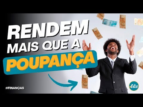 4 tipos de investimentos seguros que rendem MUITO mais que a Poupança