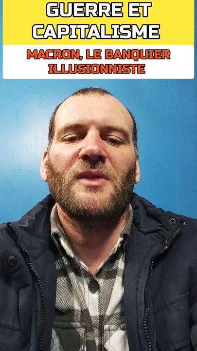 GUERRE ET CAPITALISME : MACRON L'ILLUSIONNISTE !