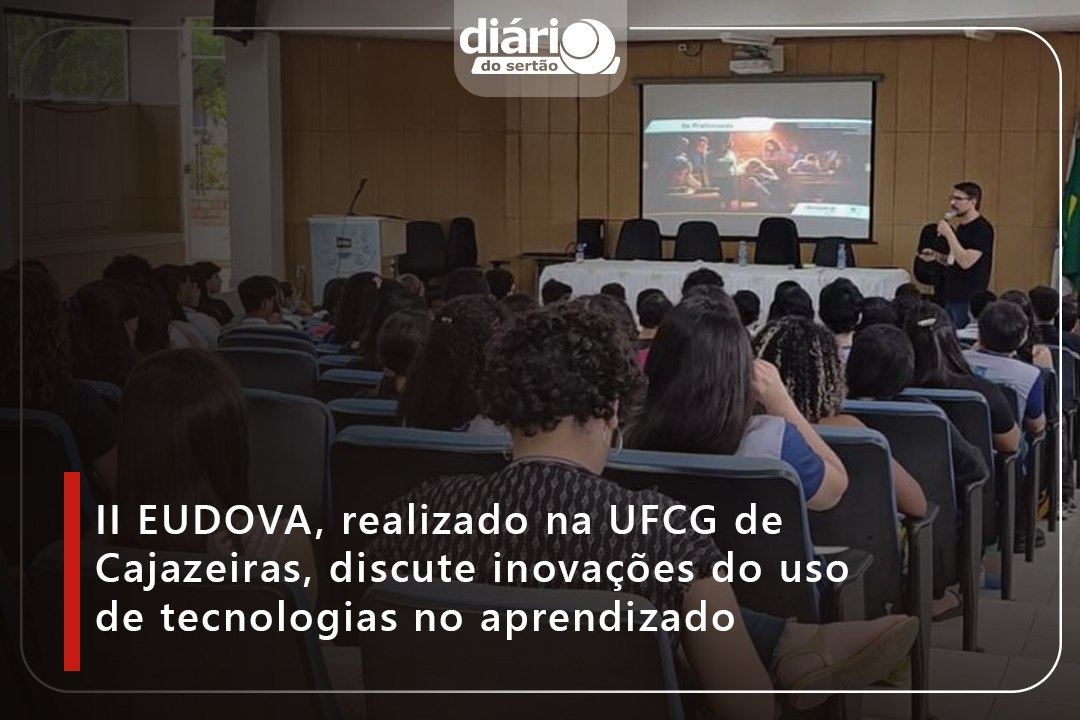 II EUDOVA, realizado na UFCG de Cajazeiras, discute inovações do uso de tecnologias no aprendizado