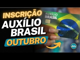 AUXÍLIO BRASIL DE OUTUBRO: COMO SE CADASTRAR PARA RECEBER OS VALORES DO PROGRAMA?