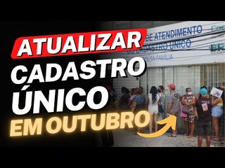 QUEM PRECISA ATUALIZAR O CADASTRO ÚNICO EM OUTUBRO? VEJA AS NOVAS REGRAS ANUNCIADAS!