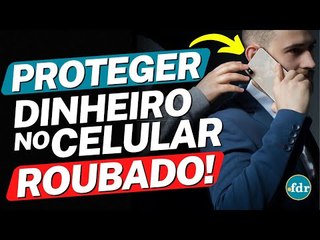 COMO PROTEGER O DINHEIRO DO BANCO DIGITAL EM CASO DE ROUBO OU PERDA DO CELULAR?