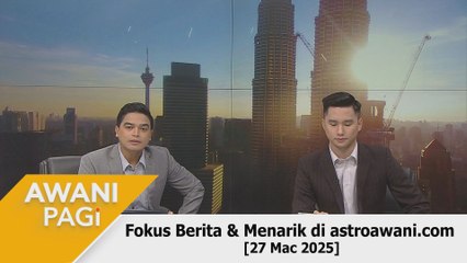 AWANI Pagi: Berita tumpuan & menarik di astroawani.com [27 Mac 2025]