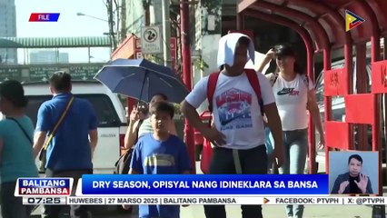 Dry season, opisyal nang idineklara ng PAGASA sa bansa