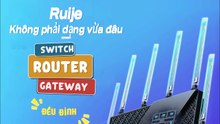 Ruije - Không phải dạng vừa đâu, switch - router - gateway đều đỉnh!