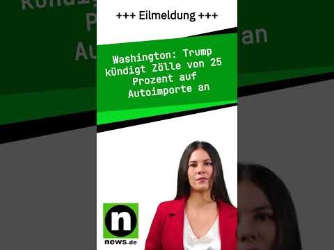 Trump kündigt Zölle von 25 Prozent auf Autoimporte an