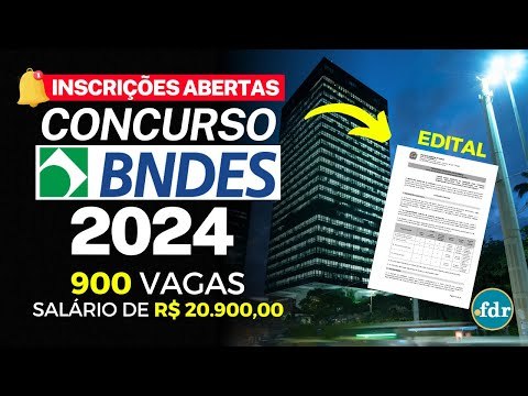 EDITAL CONCURSO BNDES 2024: 900 VAGAS COM SALÁRIO DE R$ 20.900! (INSCRIÇÃO, CARGOS, SALÁRIO E TAXA)