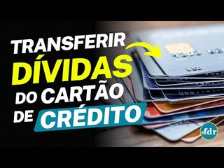 PORTABILIDADE DAS DÍVIDAS DO CARTÃO DE CRÉDITO: VEJA COMO TRANSFERIR PARA OUTRO BANCO