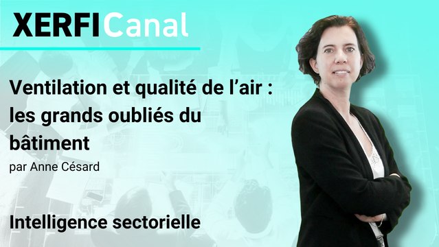 Ventilation et qualité de l’air : les grands oubliés du bâtiment [Anne Césard]