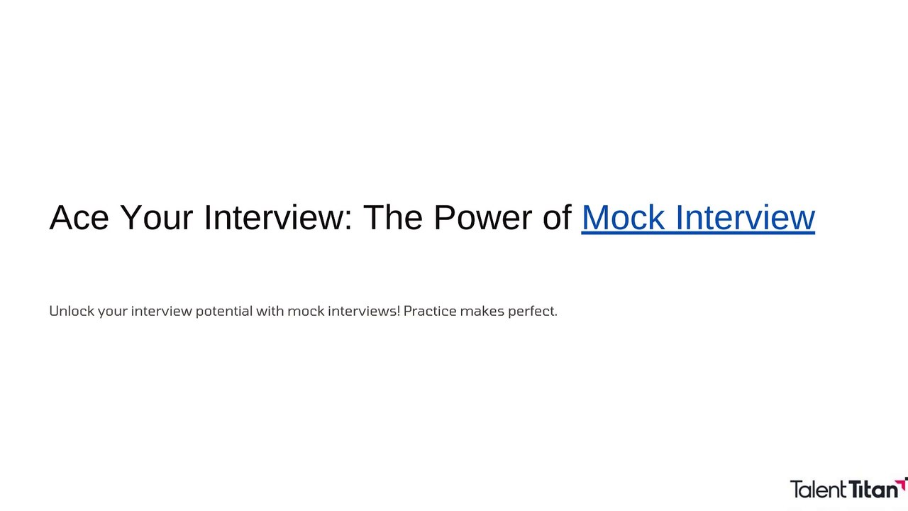 Ace-Your-Interview-The-Power-of-Mock-Interviews by Talent Titan.pptx