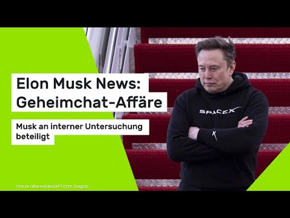 Elon Musk News: Geheimchat-Affäre: Musk an interner Untersuchung beteiligt