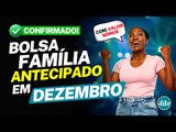 BOLSA FAMÍLIA ANTECIPADO EM DEZEMBRO COM VALOR BÔNUS CONFIRMADO: VEJA O CALENDÁRIO COM AS DATAS