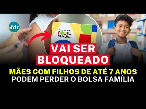 ALERTA PARA MÃES COM FILHOS DE ATÉ 7 ANOS: BOLSA FAMÍLIA PODE SER BLOQUEADO POR CAUSA DESSAS REGRAS