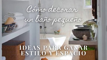 Cómo decorar un baño pequeño ideas para ganar estilo y espacio