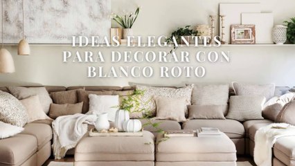 Ideas elegantes para decorar con blanco roto