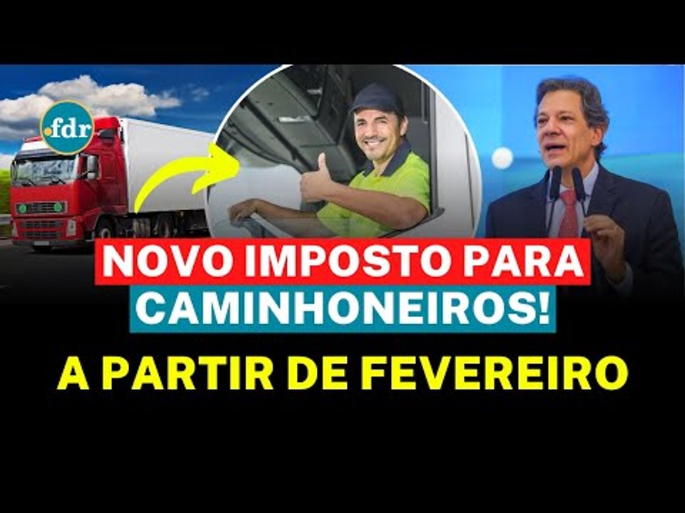 CAMINHONEIROS, CUIDADO: IMPOSTOS SOBEM EM FEVEREIRO! SAIBA O VALOR E POR QUE VAI PESAR NO SEU BOLSO!