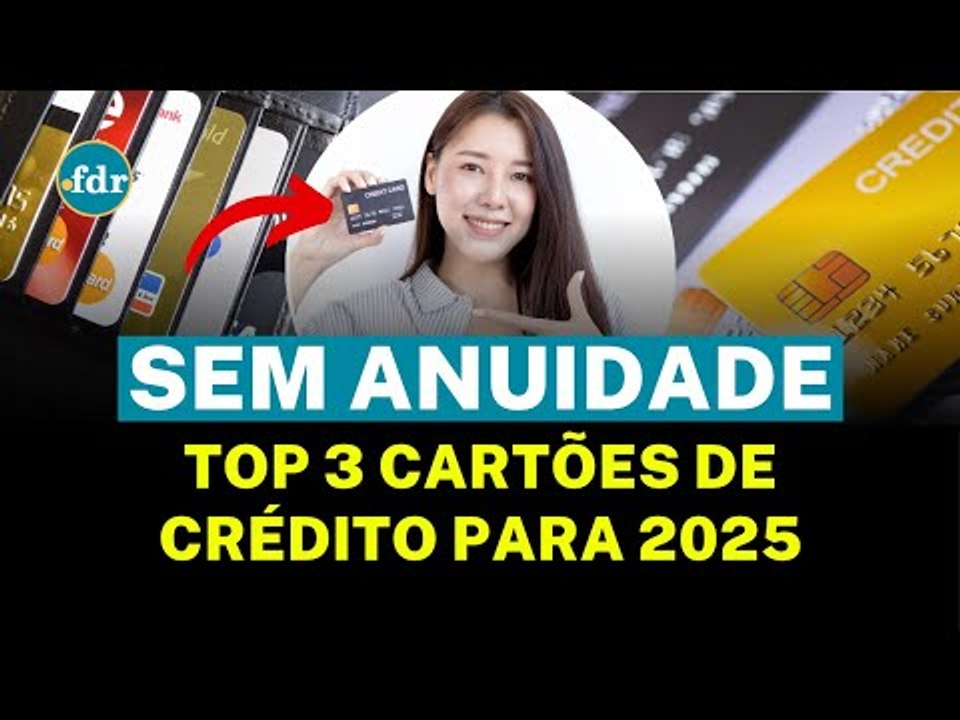 TOP 3 MELHORES CARTÕES DE CRÉDITO SEM ANUIDADE para 2025 – Veja qual vale a pena!