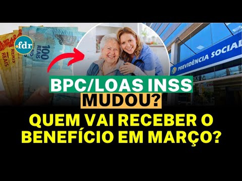 QUEM VAI RECEBER BPC LOAS EM MARÇO? INSS REVELA DIAS DOS PAGAMENTOS PARA BENEFICIÁRIOS