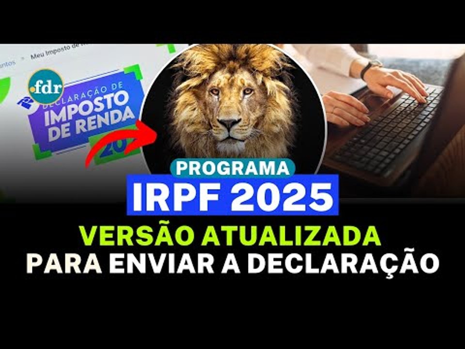 BAIXAR PROGRAMA IMPOSTO DE RENDA 2025: VERSÃO ATUALIZADA PARA ENVIAR A DECLARAÇÃO À RECEITA FEDERAL