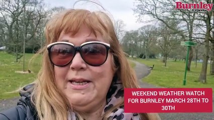 Weekend weather watch for Burnley, March 29th to 30th