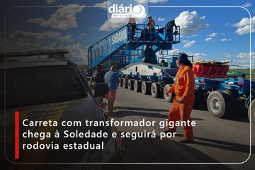 Carreta com transformador gigante chega à Soledade e seguirá por rodovia estadual