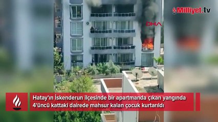 Hatay’da dehşet dolu dakikalar! Yangında mahsur kalan 4 yaşındaki çocuk kurtarıldı
