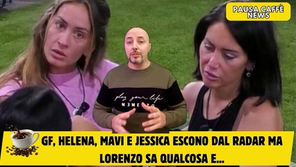GF, Helena, MaVi e Jessica escono dal radar ma Lorenzo sa qualcosa e...