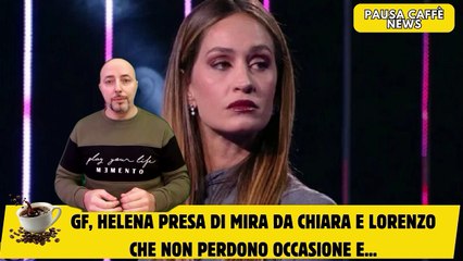 GF, Helena presa di mira da Chiara e Lorenzo che non perdono occasione e...
