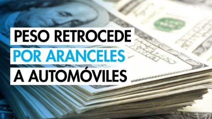 Peso mexicano retrocede frente al dólar por aranceles de EU a los automóviles