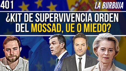 La Burbuja #401 / ¿El Kit de Supervivencia se lo impone a Sánchez el Mossad, la UE o sus miedos?