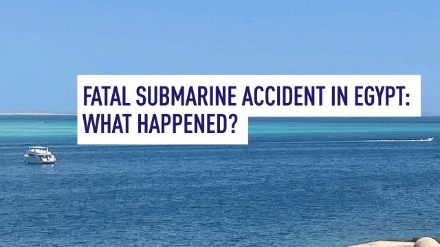 Fatal submarine accident in Egypt: what happened?