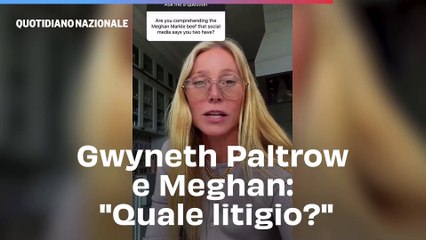 Gwyneth Paltrow e Meghan: "Quale litigio?"