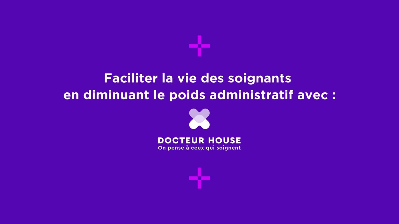 Faciliter la vie des soignants en diminuant le poids administratif avec Docteur House